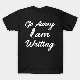 Go Away I'm Writing T-Shirt